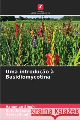 Uma introdução à Basidiomycotina Singh, Hanuman, Jetawat, R. P. S., Tanwar, Neeraj Singh 9786209626364