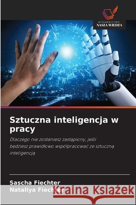 Sztuczna inteligencja w pracy Fiechter, Sascha, Fiechter, Nataliya 9786209626562
