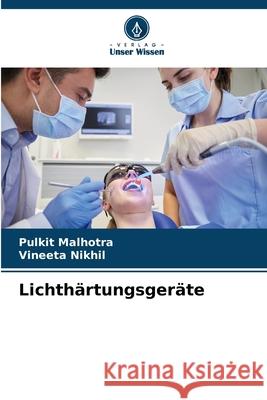 Lichthärtungsgeräte Malhotra, Pulkit, Nikhil, Vineeta 9786209626630