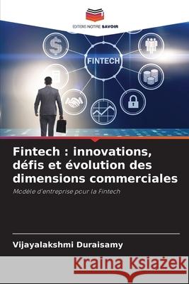 Fintech: innovations, d?fis et ?volution des dimensions commerciales Vijayalakshmi Duraisamy 9786209627934