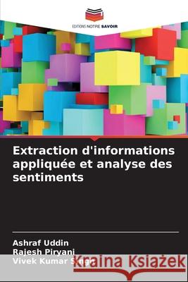 Extraction d'informations appliquée et analyse des sentiments Uddin, Ashraf, Piryani, Rajesh, Singh, Vivek Kumar 9786209630934