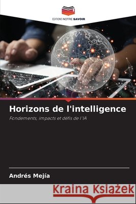 Horizons de l'intelligence Mejía, Andrés 9786209630989