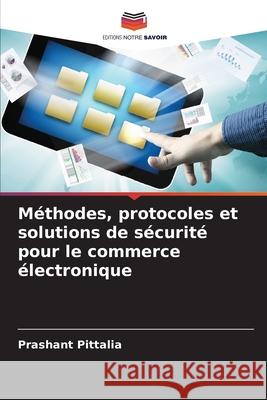 Méthodes, protocoles et solutions de sécurité pour le commerce électronique Pittalia, Prashant 9786209631498