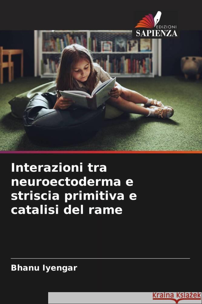 Interazioni tra neuroectoderma e striscia primitiva e catalisi del rame Iyengar, Bhanu 9786209632822