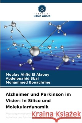 Alzheimer und Parkinson im Visier: In Silico und Molekulardynamik Moulay Ahfid El Alaouy Abdelouahid Sbai Mohammed Bouachrine 9786209633096 Verlag Unser Wissen