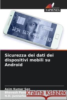 Sicurezza dei dati dei dispositivi mobili su Android Asim Kumar Sen Bhavesh Pandya N. D. Junnarkar 9786209635793