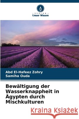 Bewältigung der Wasserknappheit in Ägypten durch Mischkulturen Zohry, Abd El-Hafeez, Ouda, Samiha 9786209636110 Verlag Unser Wissen