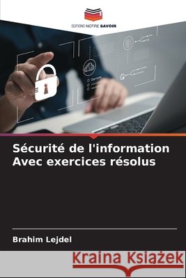 Sécurité de l'information Avec exercices résolus Lejdel, Brahim 9786209636264