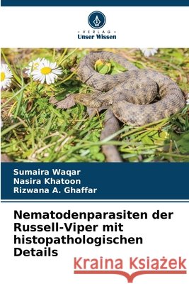 Nematodenparasiten der Russell-Viper mit histopathologischen Details Waqar, Sumaira, Khatoon, Nasira, Ghaffar, Rizwana A. 9786209637841 Verlag Unser Wissen