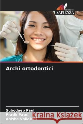 Archi ortodontici Paul, Subodeep, Patel, Pratik, Vallakati, Anisha 9786209638336
