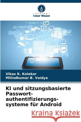 KI und sitzungsbasierte Passwort-authentifizierungs-systeme für Android Kolekar, Vikas K., Vaidya, Milindkumar B. 9786209639159