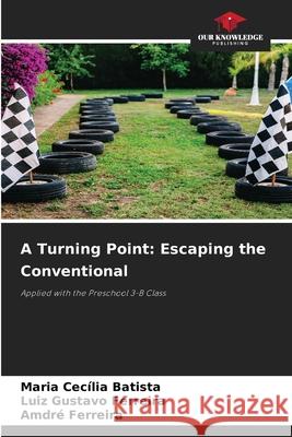 A Turning Point: Escaping the Conventional Batista, Maria Cecília, Ferreira, Luiz Gustavo, Ferreira, Amdré 9786209640094
