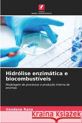 Hidrólise enzimática e biocombustíveis Rana, Vandana 9786209642753