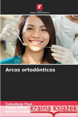 Arcos ortodônticos Paul, Subodeep, Patel, Pratik, Vallakati, Anisha 9786209643460