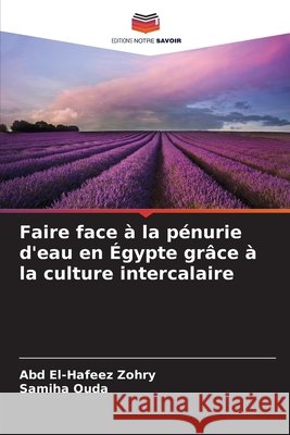 Faire face à la pénurie d'eau en Égypte grâce à la culture intercalaire Zohry, Abd El-Hafeez, Ouda, Samiha 9786209643804 Editions Notre Savoir