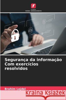 Segurança da informação Com exercícios resolvidos Lejdel, Brahim 9786209643958