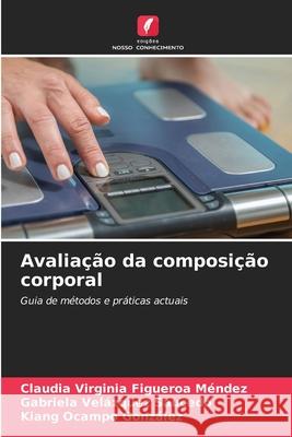 Avaliação da composição corporal Figueroa Mendez, Claudia Virginia, Velázquez Saucedo, Gabriela, Ocampo González, Kiang 9786209646010