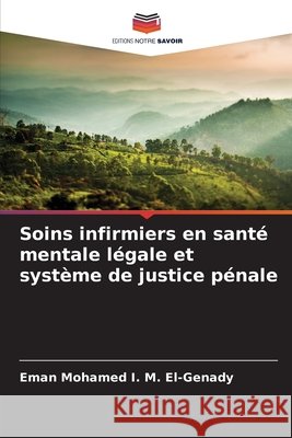 Soins infirmiers en santé mentale légale et système de justice pénale El-Genady, Eman Mohamed I. M. 9786209646614