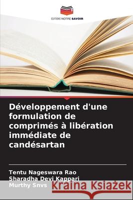 Développement d'une formulation de comprimés à libération immédiate de candésartan Nageswara Rao, Tentu, Kappari, Sharadha Devi, Snvs, Murthy 9786209649004
