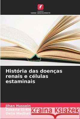 História das doenças renais e células estaminais Hussein, Jihan, El-Khayat, Zakaria, Medhat, Dalia 9786209651052 Edições Nosso Conhecimento