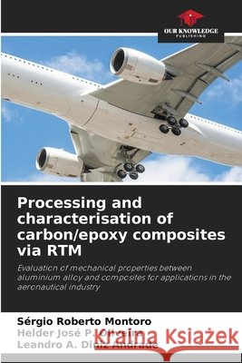 Processing and characterisation of carbon/epoxy composites via RTM S?rgio Roberto Montoro Helder Jos? P Leandro A. Dini 9786209651335