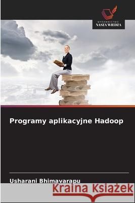 Programy aplikacyjne Hadoop Bhimavarapu, Usharani 9786209653162