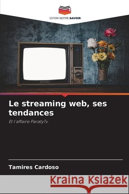 Le streaming web, ses tendances Cardoso, Tamires 9786209656491