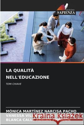 LA QUALITÀ NELL'EDUCAZIONE NARCISA PACHO, MÓNICA MARTÍNEZ, LUCI GUTAMA, VANESSA VILLAMAR, ADRIAN ZHINDON, BLANCA CALLE 9786209659539