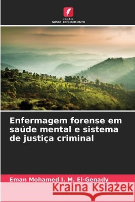 Enfermagem forense em saúde mental e sistema de justiça criminal El-Genady, Eman Mohamed I. M. 9786209661976