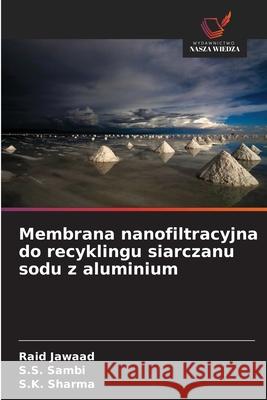Membrana nanofiltracyjna do recyklingu siarczanu sodu z aluminium Raid Jawaad S. S. Sambi S. K. Sharma 9786209664045