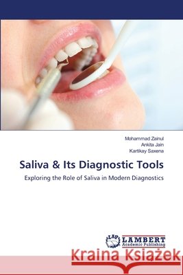 Saliva & Its Diagnostic Tools Zainul, Mohammad, Jain, Ankita, Saxena, Kartikay 9786209664151 LAP Lambert Academic Publishing