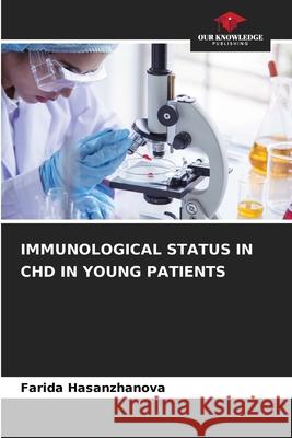 IMMUNOLOGICAL STATUS IN CHD IN YOUNG PATIENTS Hasanzhanova, Farida 9786209664632