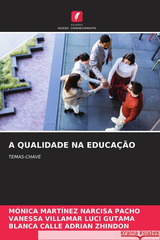 A QUALIDADE NA EDUCAÇÃO NARCISA PACHO, MÓNICA MARTÍNEZ, LUCI GUTAMA, VANESSA VILLAMAR, ADRIAN ZHINDON, BLANCA CALLE 9786209664656