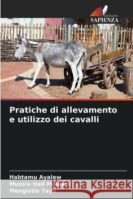 Pratiche di allevamento e utilizzo dei cavalli Ayalew, Habtamu, Hail melekot, Mussie, Taye, Mengistie 9786209664991