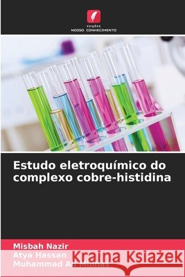 Estudo eletroquímico do complexo cobre-histidina Nazir, Misbah, Hassan, Atya, Minhas, Muhammad Ali 9786209669385