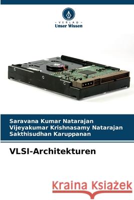 VLSI-Architekturen Natarajan, Saravana Kumar, Krishnasamy Natarajan, Vijeyakumar, Karuppanan, Sakthisudhan 9786209669965