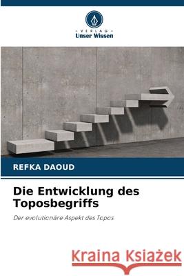 Die Entwicklung des Toposbegriffs DAOUD, REFKA 9786209670787