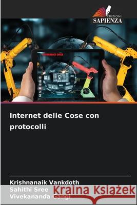Internet delle Cose con protocolli Vankdoth, Krishnanaik, Sree, Sahithi, Gangi, Vivekananda 9786209671654