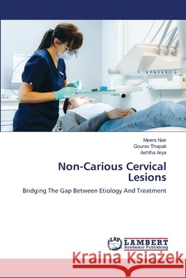 Non-Carious Cervical Lesions Meera Nair Gourav Thapak Ashtha Arya 9786209672606
