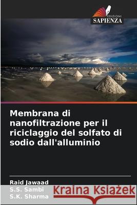 Membrana di nanofiltrazione per il riciclaggio del solfato di sodio dall'alluminio Raid Jawaad S. S. Sambi S. K. Sharma 9786209674280