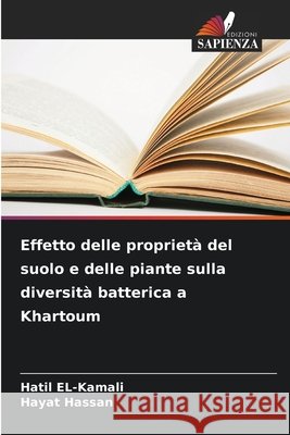Effetto delle proprietà del suolo e delle piante sulla diversità batterica a Khartoum EL-Kamali, Hatil, Hassan, Hayat 9786209677113 Edizioni Sapienza