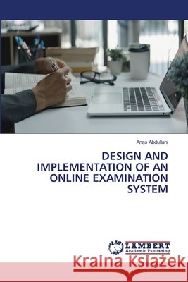 Design and Implementation of an Online Examination System Abdullahi, Anas 9786209677212
