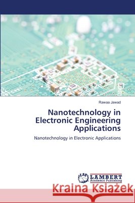 Nanotechnology in Electronic Engineering Applications Jawad, Rawaa 9786209678424