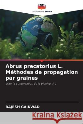 Abrus precatorius L. Méthodes de propagation par graines Gaikwad, Rajesh 9786209679346