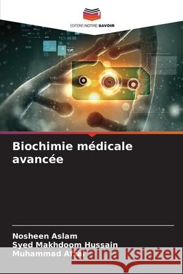Biochimie médicale avancée Aslam, Nosheen, Hussain, Syed Makhdoom, Afzal, Muhammad 9786209680182