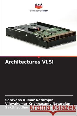 Architectures VLSI Natarajan, Saravana Kumar, Krishnasamy Natarajan, Vijeyakumar, Karuppanan, Sakthisudhan 9786209680205