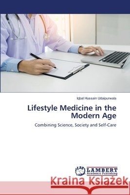Lifestyle Medicine in the Modern Age Hussain Udaipurwala, Iqbal 9786209680304