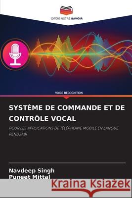 SYSTÈME DE COMMANDE ET DE CONTRÔLE VOCAL Singh, Navdeep, Mittal, Puneet 9786209681165