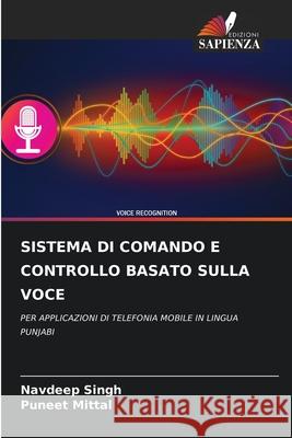 SISTEMA DI COMANDO E CONTROLLO BASATO SULLA VOCE Singh, Navdeep, Mittal, Puneet 9786209683725
