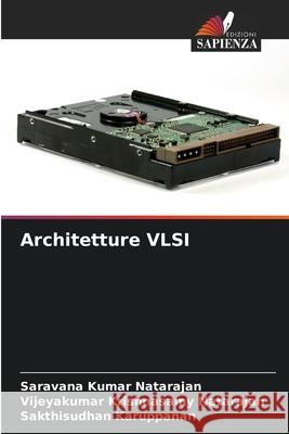 Architetture VLSI Natarajan, Saravana Kumar, Krishnasamy Natarajan, Vijeyakumar, Karuppanan, Sakthisudhan 9786209685323